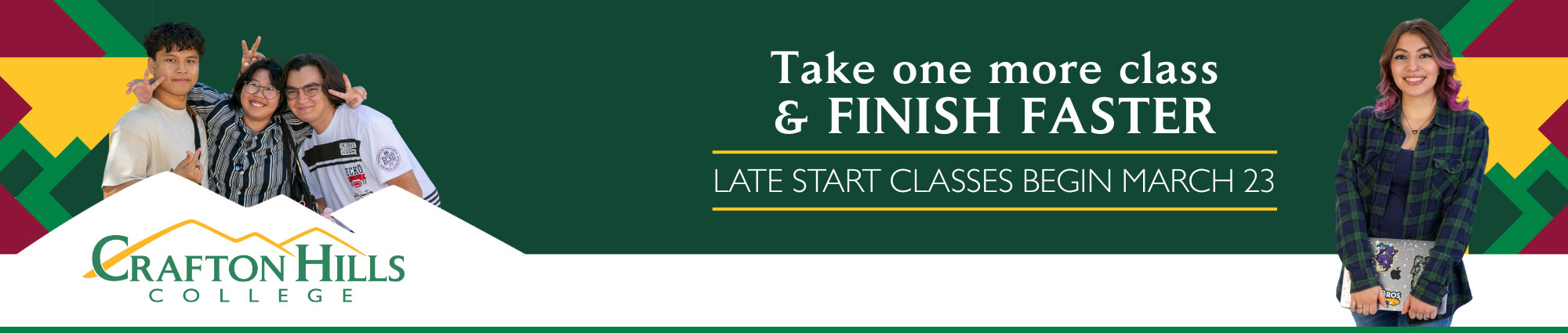 Take one more class and finish faster. Late start classes begin March 23.