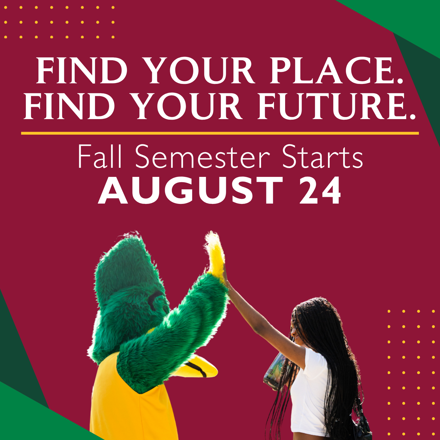 Find Your Place. Find Your Future. Fall Starts 08.24