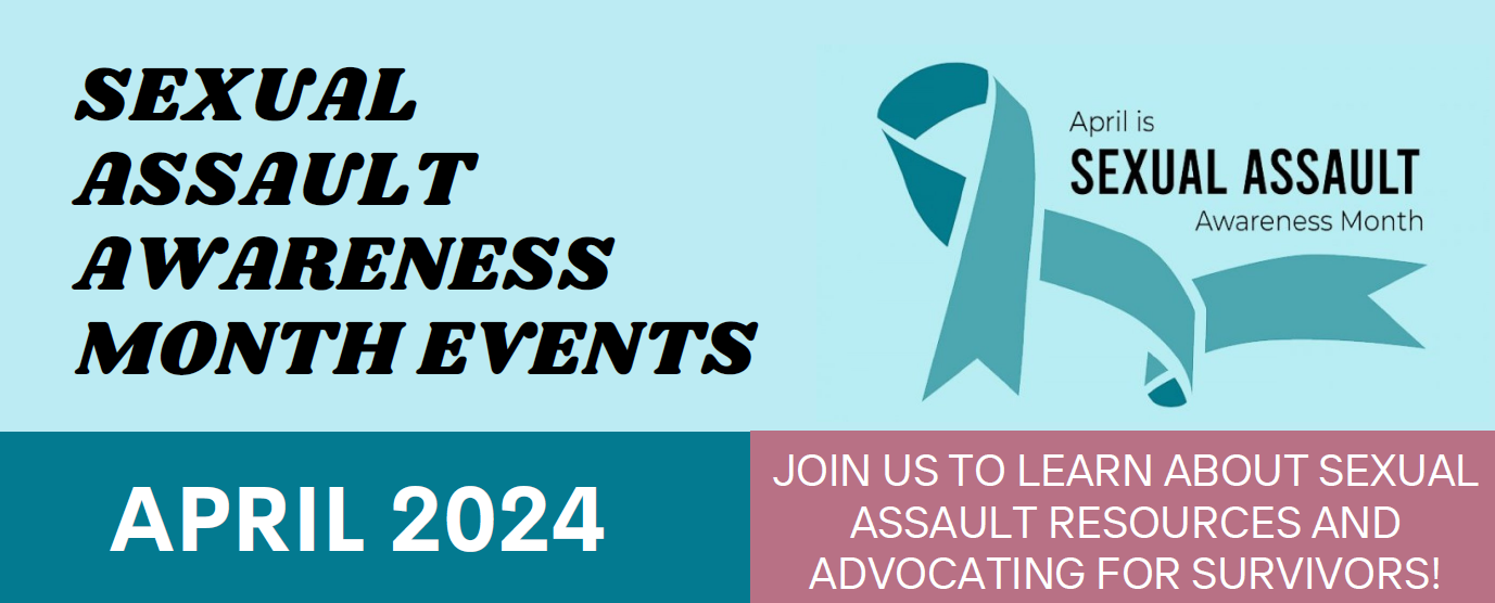 Sexual Assault Awareness Month Events, April 2024.Join use to learn about Sexual Assault Resources and Advocating for Survivors