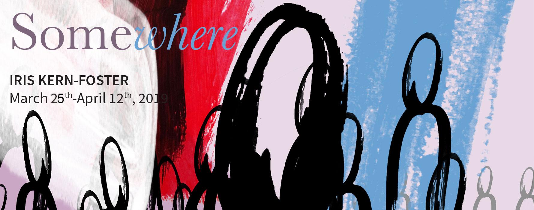 Somewhere: Iris Kern-Foster, March 25th-April 12th, 2019