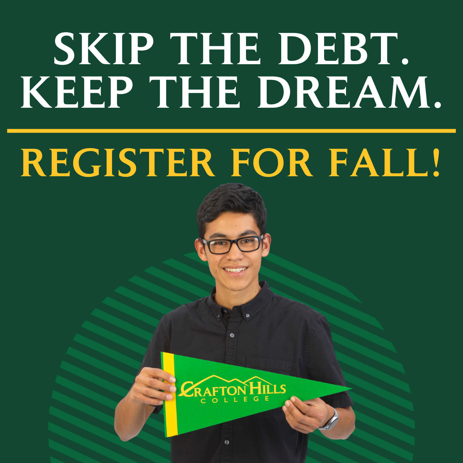 Skip the debt. Keep the dream. Register for fall!