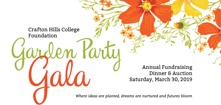 Crafton Hills College Foundation Garden Party Gala Annual Fundraising Dinner and Auction: Saturday, March 30, 2019. Where ideas are planted, dreams are nurtured and futures bloom.